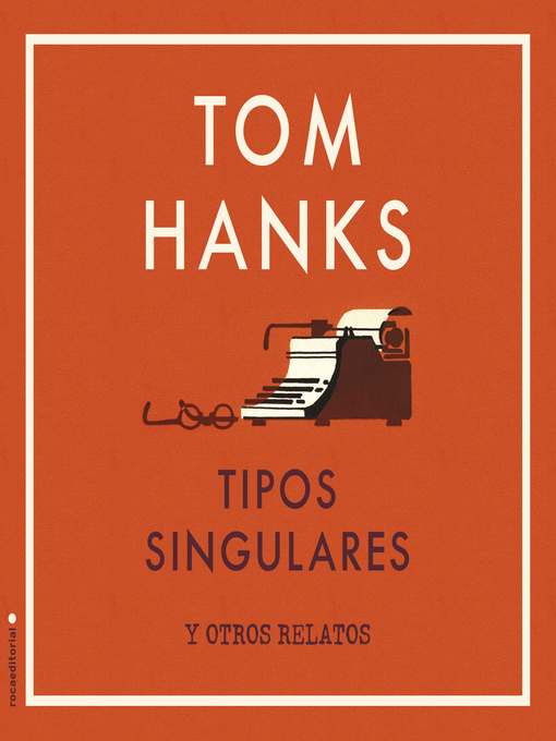 Title details for Tipos singulares y otros relatos by Tom Hanks - Available